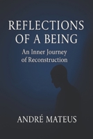 Reflections of a Being: An Inner Journey of Reconstruction B0FF4CMHQ4 Book Cover