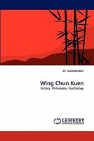 Wing Chun Kuen: History, Philosophy, Psychology 3838375475 Book Cover