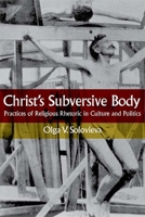 Christ's Subversive Body: Practices of Religious Rhetoric in Culture and Politics 081013599X Book Cover