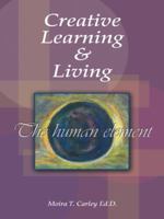 Creative Learning and Living - The Human Element 1412058759 Book Cover