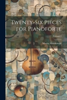 Twenty-Six Pieces for Pianoforte; Volume 1 1020678852 Book Cover