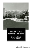 Tales Told Along the way: Whitefish Six Pack 1979998027 Book Cover