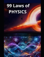 99 Laws of Physics: Fundamental Physics To Understand Universe B0GCHY2M29 Book Cover