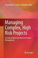 Managing Complex, High Risk Projects: A Guide to Basic and Advanced Project Management 1447167856 Book Cover