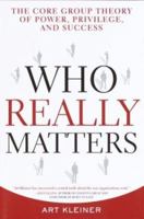 Who Really Matters: The Core Group Theory of Power, Privilege, and Success 0385484488 Book Cover