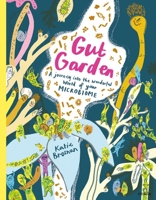 Gut Garden: A Journey Into the Wonderful World of Your Microbiome 1908714727 Book Cover