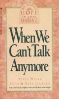 When We Can't Talk Anymore: Stories About Couples Who Learned How to Communicate Again (Recovering hope in your marriage) 0842379878 Book Cover