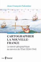 Cartographier la Nouvelle-France: Le savoir géographique au service de l'État (1534-1744) 2764628285 Book Cover