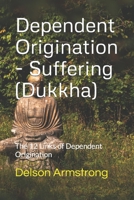 Dependent Origination - Dukkha (Suffering): The 12 Links of Dependent Origination B0B92VGS72 Book Cover