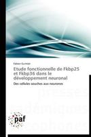 Etude fonctionnelle de Fkbp25 et Fkbp36 dans le développement neuronal: Des cellules souches aux neurones (Omn.Pres.Franc.) 383817142X Book Cover