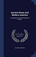 Ancient Rome And Modern America - A Comparative Study Of Morals And Manners 1360277226 Book Cover