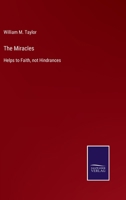 The Miracles: Helps to Faith, Not Hindrances (Classic Reprint) 337503864X Book Cover