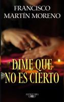 Dime que no es cierto / Tell Me It Isnt True (Spanish Edition) 6073837410 Book Cover