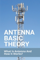 Antenna Basic Theory: What Is Antenna And How It Works?: Antenna Theory Tutorialspoint B08ZBJG2B9 Book Cover