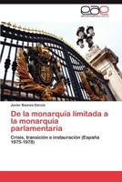 de La Monarquia Limitada a la Monarquia Parlamentaria 3847358979 Book Cover