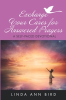 Exchange Your Cares for Answered Prayers: A Self-Paced Devotional B08QS49ZR6 Book Cover