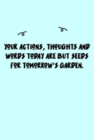 Your actions, thoughts and words today are but seeds for tomorrow's garden. Journal: A minimalistic Lined Journal / Notebook /Journal /planner/ dairy/ calligraphy Book / lettering book/Gratitude journ 1651106347 Book Cover