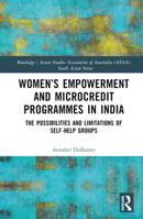 Women's Empowerment and Microcredit Programs in India: The Possibilities and Limitations of Self-Help Groups 1032411317 Book Cover