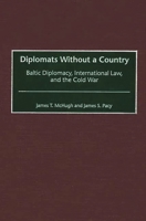 Diplomats Without a Country: Baltic Diplomacy, International Law, and the Cold War (Contributions to the Study of World History) 0313318786 Book Cover