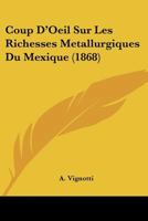 Coup D'Oeil Sur Les Richesses Metallurgiques Du Mexique (1868) 2329339631 Book Cover