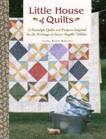 Little House of Quilts: 14 Nostalgic Quilts and Projects Inspired by the Writings of Laura Ingalls Wilder 1440246327 Book Cover