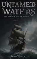 Untamed Waters: The Golden Age of Piracy B0CKD5B1YT Book Cover