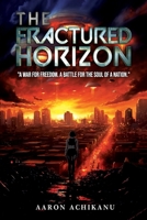 The Fractured Horizon: A War for Freedom. A Battle for the Soul of a Nation. B0F1DJJ9C4 Book Cover