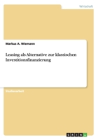 Leasing als Alternative zur klassischen Investitionsfinanzierung 3640859650 Book Cover