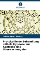 Protokollierte Behandlung mittels Hypnose zur Kontrolle und Überwachung der (German Edition) 6207062205 Book Cover