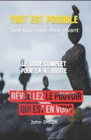 Tout est possible, Tant que vous êtes vivant: LE GUIDE COMPLET POUR LA RÉUSSITE (French Edition) B0CJLDKWX7 Book Cover