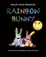 Rainbow Bunny: A Story about Friendship, Sharing, and Love 1548187542 Book Cover