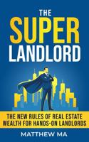 The Super Landlord: The New Rules of Real Estate Wealth for Hands-On Landlords B0GD177JL1 Book Cover