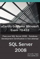 Ucertify Guide for Microsoft Exam 70-433: Pass Your SQL Server 2008 - Database Development Certification in First Attempt 1616910852 Book Cover