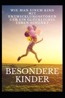 Besondere Kinder: Wie man einem Kind mit Entwicklungsstörungen ein glückliches Leben schenkt B0B92RFYSM Book Cover