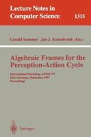 Algebraic Frames for the Perception-Action Cycle: International Workshop, AFPAC'97, Kiel, Germany, September 8-9, 1997, Proceedings (Lecture Notes in Computer Science) 3540635173 Book Cover