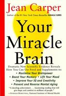 Your Miracle Brain: Maximize Your Brainpower, Boost Your Memory, Lift Your Mood, Improve Your IQ and Creativity, Prevent and Reverse Mental Aging 0060984406 Book Cover