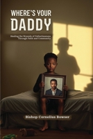 Where's Your Daddy: Healing the Wounds of Fatherlessness Through Faith and Community B0F3WHZVSD Book Cover