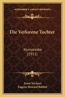 Die Verlorene Tochter: Humoreske 1145167101 Book Cover