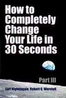 How to Completely Change Your Life in 30 Seconds - Part III 1387055151 Book Cover