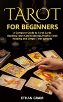 Tarot for Beginners: A Complete Guide to Tarot Cards Reading, Tarot Cards Meanings, Psychic Tarot Reading and Simple Tarot Spreads 165073476X Book Cover