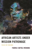 African Artists under Mission Patronage: Focus on Tanzania 1666901512 Book Cover