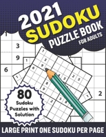 2021 Sudoku Puzzle Book For Adults: 80 Sudoku Book With Solution For Adults Including A Big Supply Of Puzzles Medium To Hard Levels For Men And Women B08S2Y5GSL Book Cover