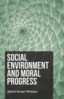 Social Environment And Moral Progress 1518770916 Book Cover