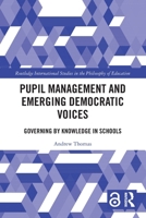 Pupil Management and Emerging Democratic Voices: Governing by Knowledge in Schools 1032915366 Book Cover