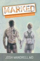 Marked: A Man's Story of Suffering, Forgiveness, & Peace 098588519X Book Cover