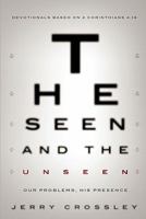 The Seen and the Unseen: Devotionals Based on 2 Corinthians 4:18 1414119453 Book Cover
