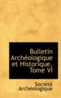 Bulletin Archéologique et Historique, Tome VI 0559645813 Book Cover