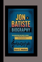 Jon Batiste Biography: Collaborations with Music Legends – Blending Jazz, Soul, and Genius Across Generations B0F5VFJB8B Book Cover