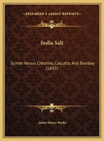 India Salt: Scinde Versus Cheshire, Calcutta, and Bombay 1354980948 Book Cover