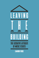 Leaving the Building: The Lucrative Afterlife of Music Estates 1913172104 Book Cover